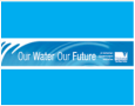 Our Water Our Future – community engagement for reform of Water Policy in Victoria.